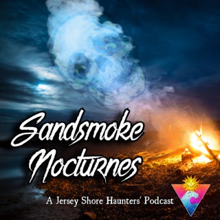 Sandsmoke Nocturnes: A Jersey Shore Haunters' Podcast