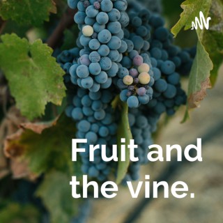 Fruit and the vine.