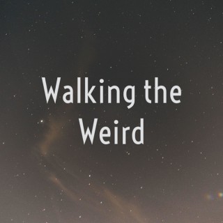 Walking the Weird