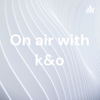 On air with k&o