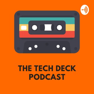 The Tech Deck Podcast