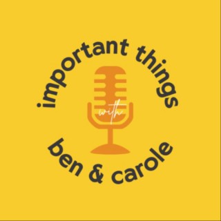 Important Things with Ben And Carole