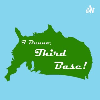 I dunno, Third Base!