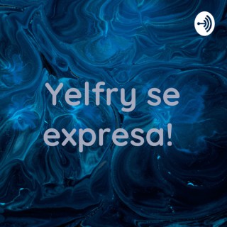 Yelfry se expresa!