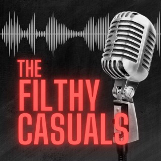 The Filthy Casuals Podcast