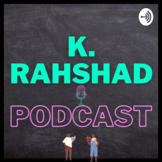 K.RAHSHAD PODCAST
