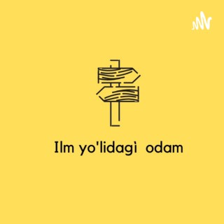 ILM YO'LIDAGI ODAM ©️