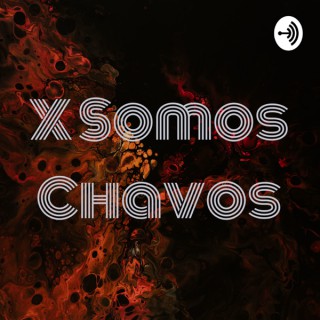 X Somos Chavos