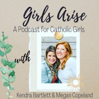 Girls Arise: A Podcast for Catholic Girls