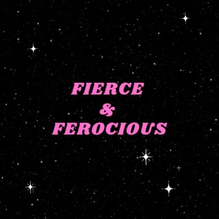 Fierce and Ferocious