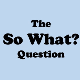 The So What? Question