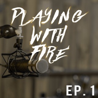 The Playing With Fire Podcast