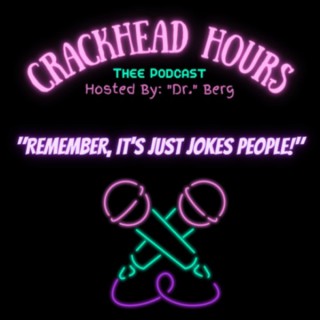CrackHead Hours: Thee Podcast