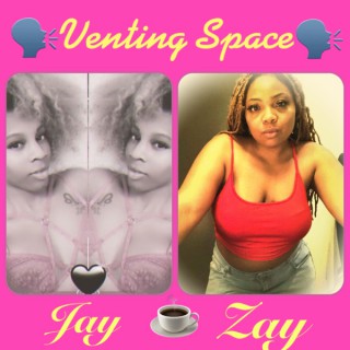 Venting Space With Zay & Jay