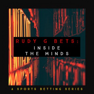 Rudy G Bets: Inside The Minds