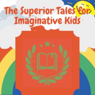 The Superior Tales for Imaginative Kids