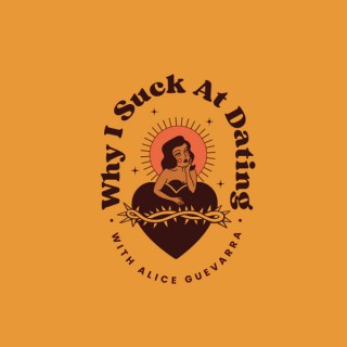 Why I Suck at Dating with Alice Guevarra