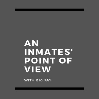 An Inmates’ POV With Big Jay