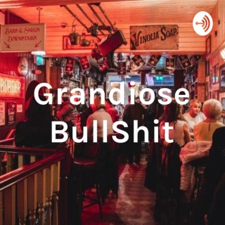 Grandiose B******t