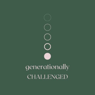 Generationally Challenged