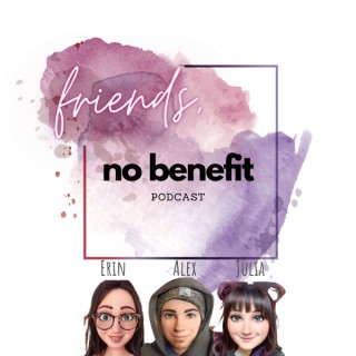 Friends, No Benefit Podcast