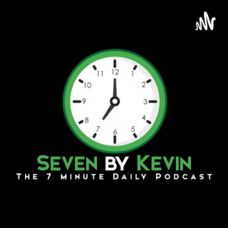 Seven by Kevin - The 7 Minute Daily Podcast