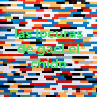 las locuras de gael el chido