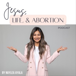 Jesus, Life, & Abortion  (JLA Podcast)