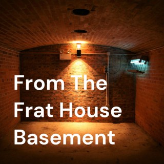 From The Frat House Basement