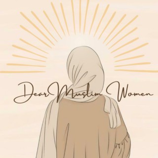 Dear Muslim Women