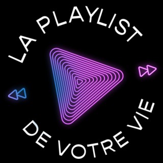 LA PLAYLIST DE VOTRE VIE