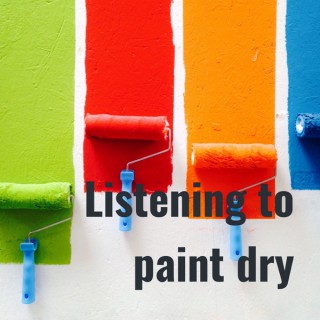 Listening to paint dry