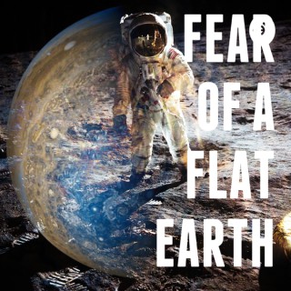 Fear Of A Flat Earth