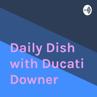 Daily Dish with Ducati Downer