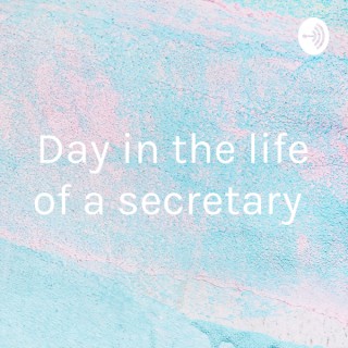 Day in the life of a secretary
