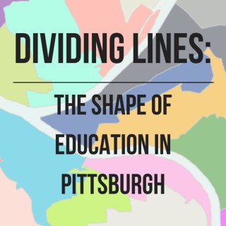 Dividing Lines: The Shape Of Education In Pittsburgh