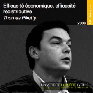 Efficacité économique, efficacité redistributrice - Thomas Piketty