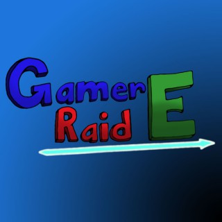 Gamer E Raid Podcast