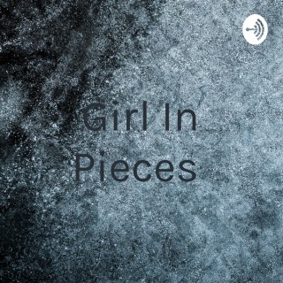 Girl In Pieces