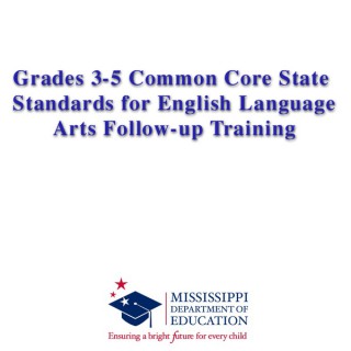 Grades 3-5 Common Core State Standards for English Language Arts Follow-up Training