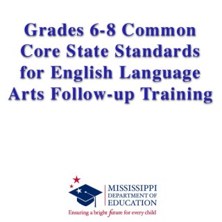 Grades 6-8 Common Core State Standards for English Language Arts Follow-up Training