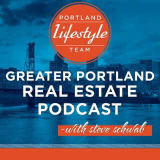 Greater Portland Real Estate Podcast with Steve Schwab