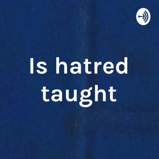 Is hatred taught