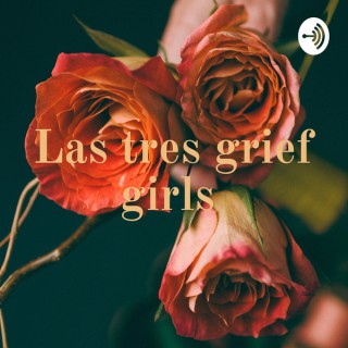 Las tres grief girls