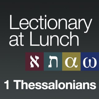Lectionary at Lunch: 1 Thessalonians