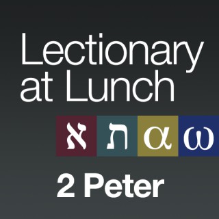 Lectionary at Lunch: 2 Peter
