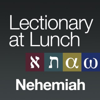 Lectionary at Lunch: Nehemiah