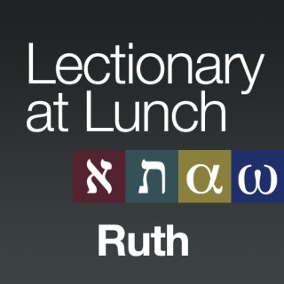 Lectionary at Lunch: Ruth