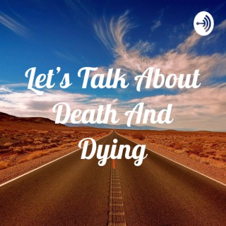 Let's Talk About Death And Dying
