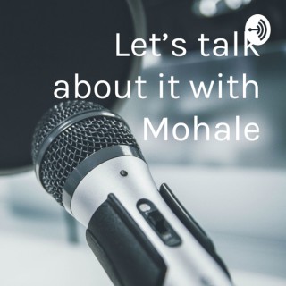 Let’s talk about it with Mohale